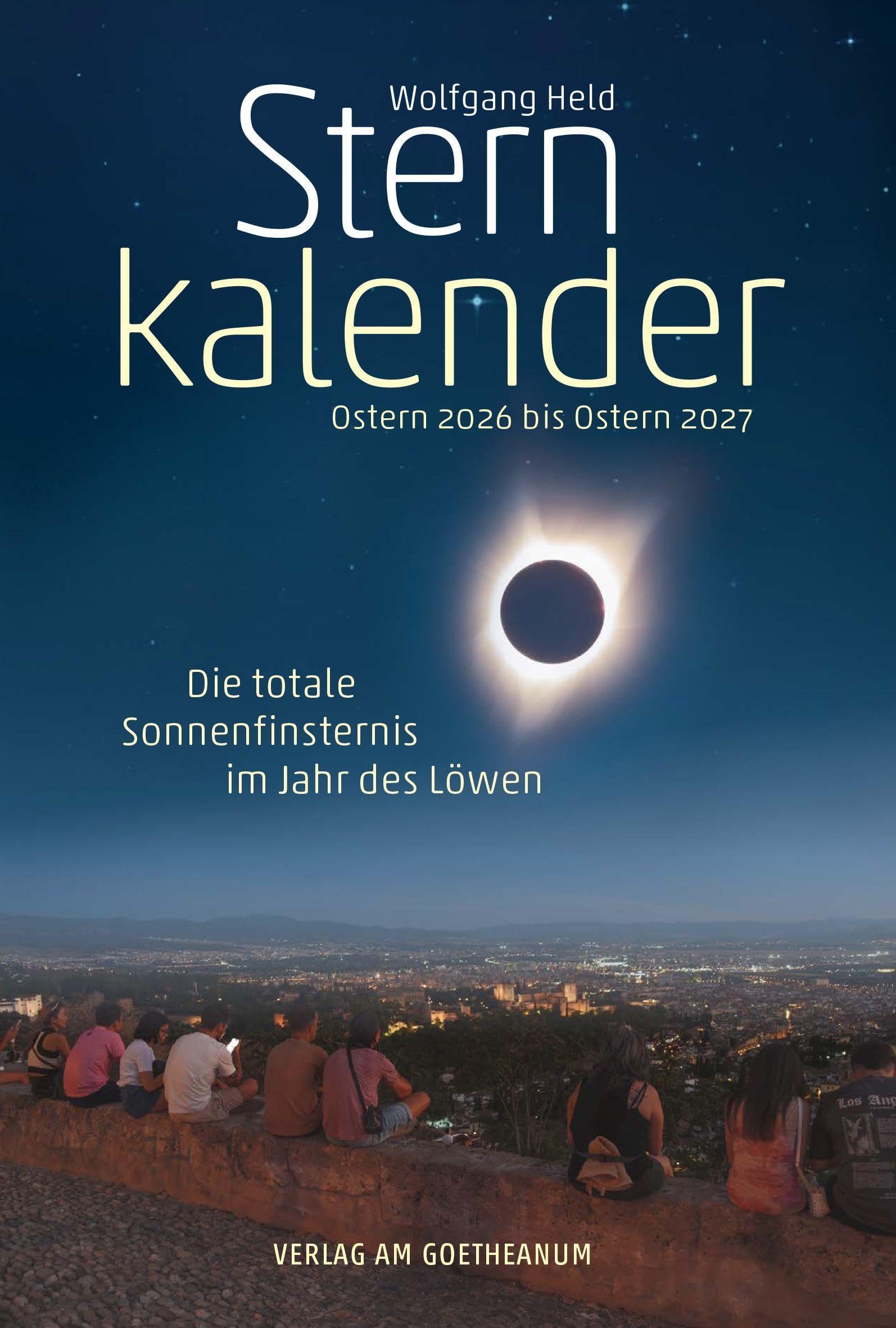 Sternkalender Ostern 2026 bis Ostern 2027: Die totale Sonnenfinsternis im Jahr des Löwen