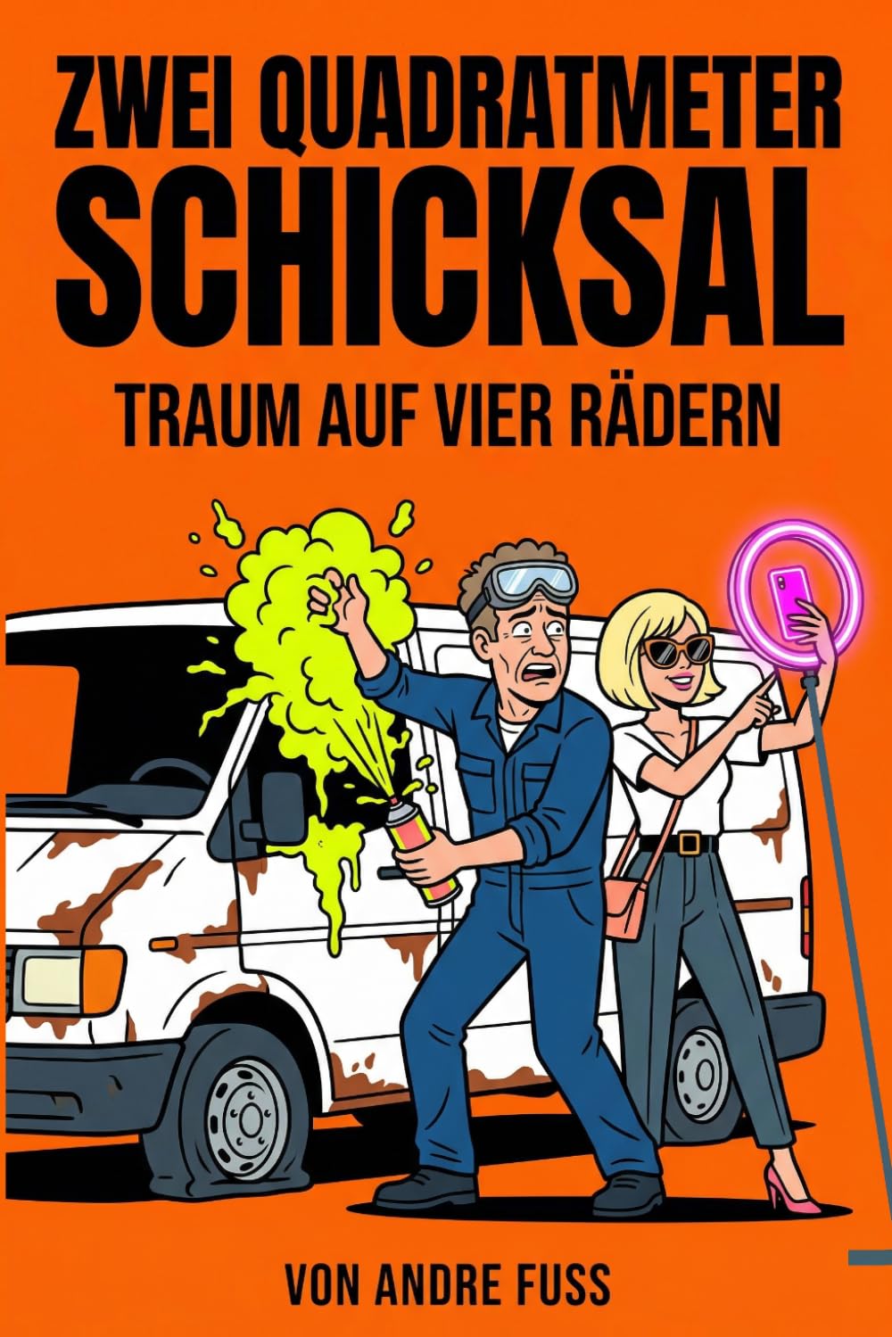 Zwei Quadratmeter Schicksal: Der rostigste Traum auf vier Rädern (Alltag des blutigen Wahnsinns - Satirische Protokolle)