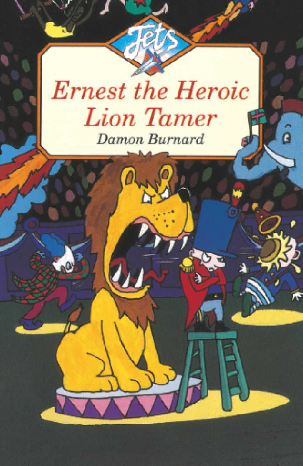 Ernest the Heroic Lion Tamer: A Humorous Circus Story for Kids and Reluctant Readers Aged 7 to 11 (Jets)