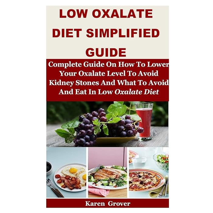 Buy Low Oxalate Diet Simplified Guide Complete Guide On How To Lower