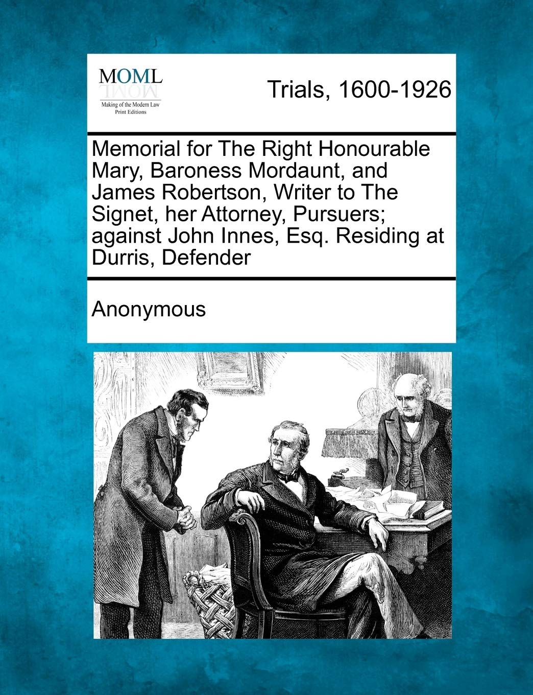 Memorial for the Right Honourable Mary, Baroness Mordaunt, and James Robertson, Writer to the Signet, Her Attorney, - Pursuers; Against John Innes, Esq. Residing at Durris, - Defender