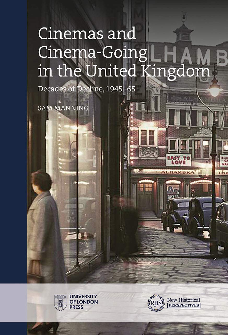 Cinemas and Cinema-Going in the United Kingdom: Decades of Decline, 1945–1965 (New Historical Perspectives)
