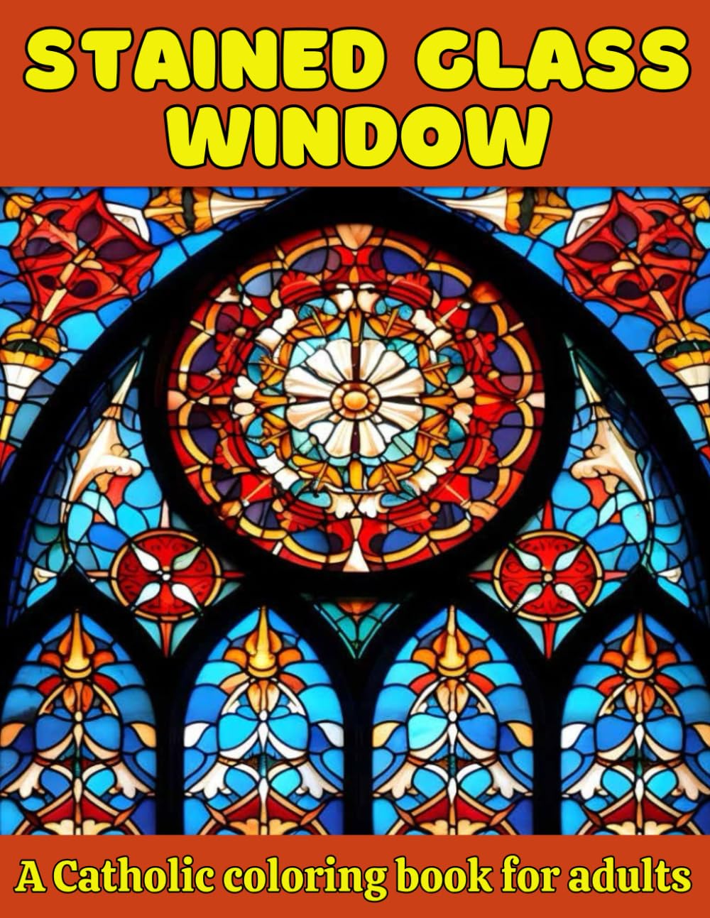 Stained Glass Window: A Catholic coloring book for adults | Featuring Abstract Patterns, Saints, Priests, Jesus Christ and the Blessed Virgin Mary | ... globe (Stained Glass Window Coloring Books)