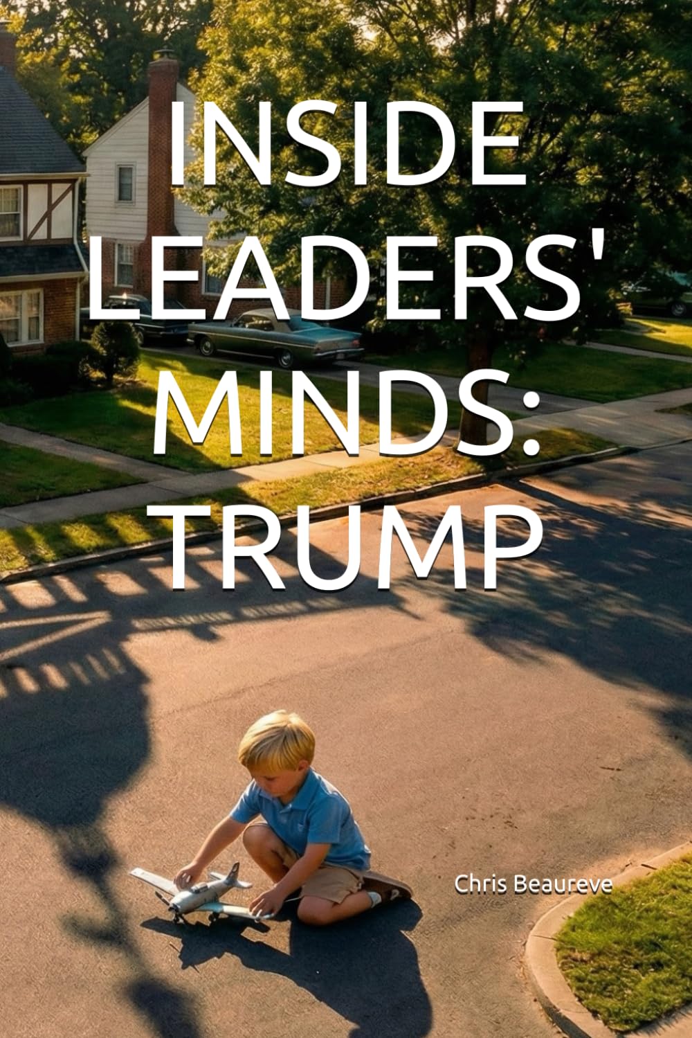 INSIDE LEADERS MIND: TRUMP: The Predictive Psychology of America's Most Divisive Leader