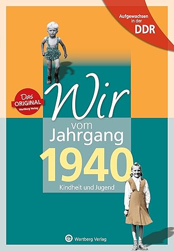 Wir vom Jahrgang 1940 - Aufgewachsen in der DDR. Kindheit und Jugend