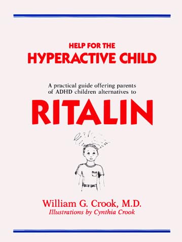 Help for the Hyperactive Child: A Good-Sense Guide for Parents of Children With Hyperactivity, Attention Deficits and Other Behavior and Learning Pr