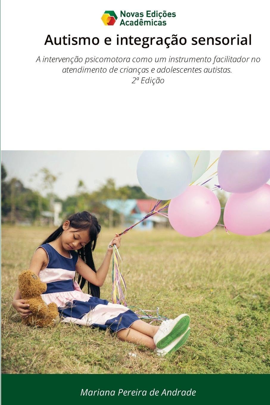 Autismo e integração sensorial: A intervenção psicomotora como um instrumento facilitador no atendimento de crianças e adolescentes autistas. 2ª Edição