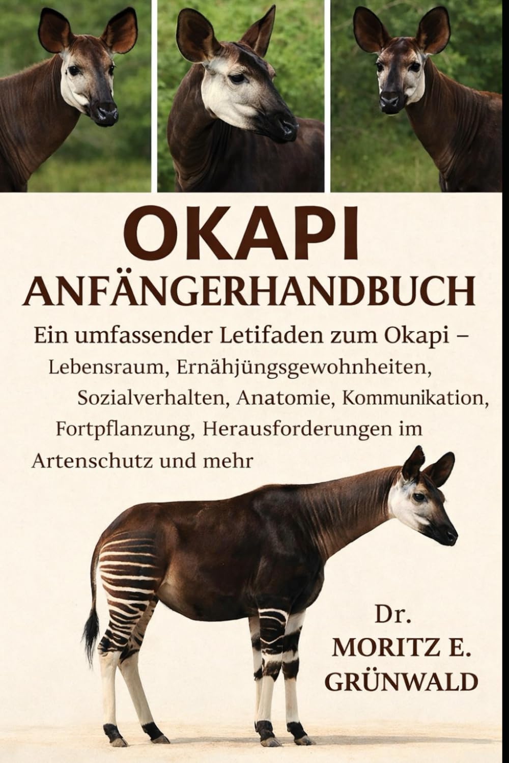 OKAPI ANFÄNGERHANDBUCH: Ein umfassender Leitfaden zum Okapi – Lebensraum, Ernährungsgewohnheiten, Sozialverhalten, Anatomie, Kommunikation, Fortpflanzung, Herausforderungen im Artenschutz und mehr