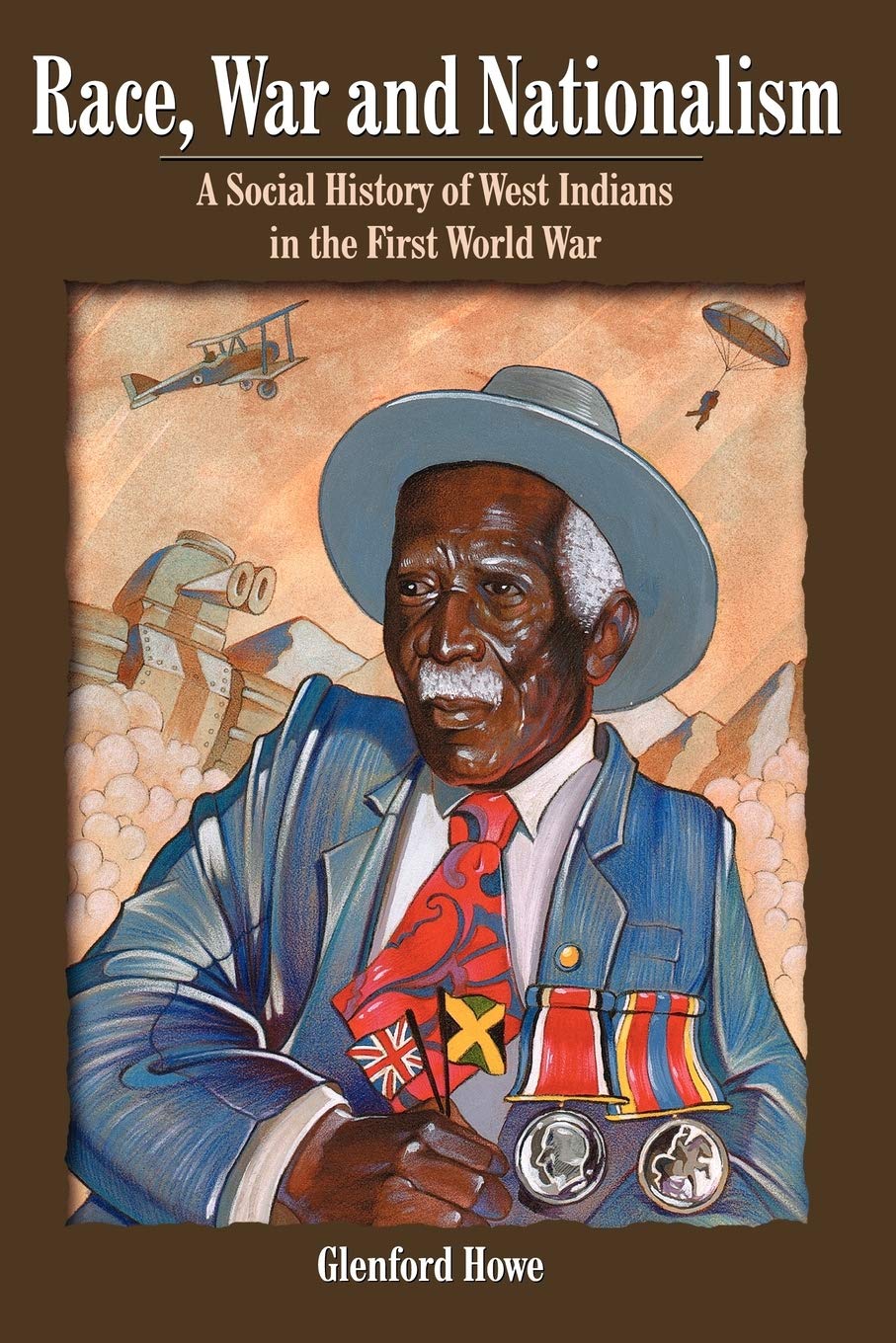 Race, War and Nationalism: A Social History of West Indians in the First World War
