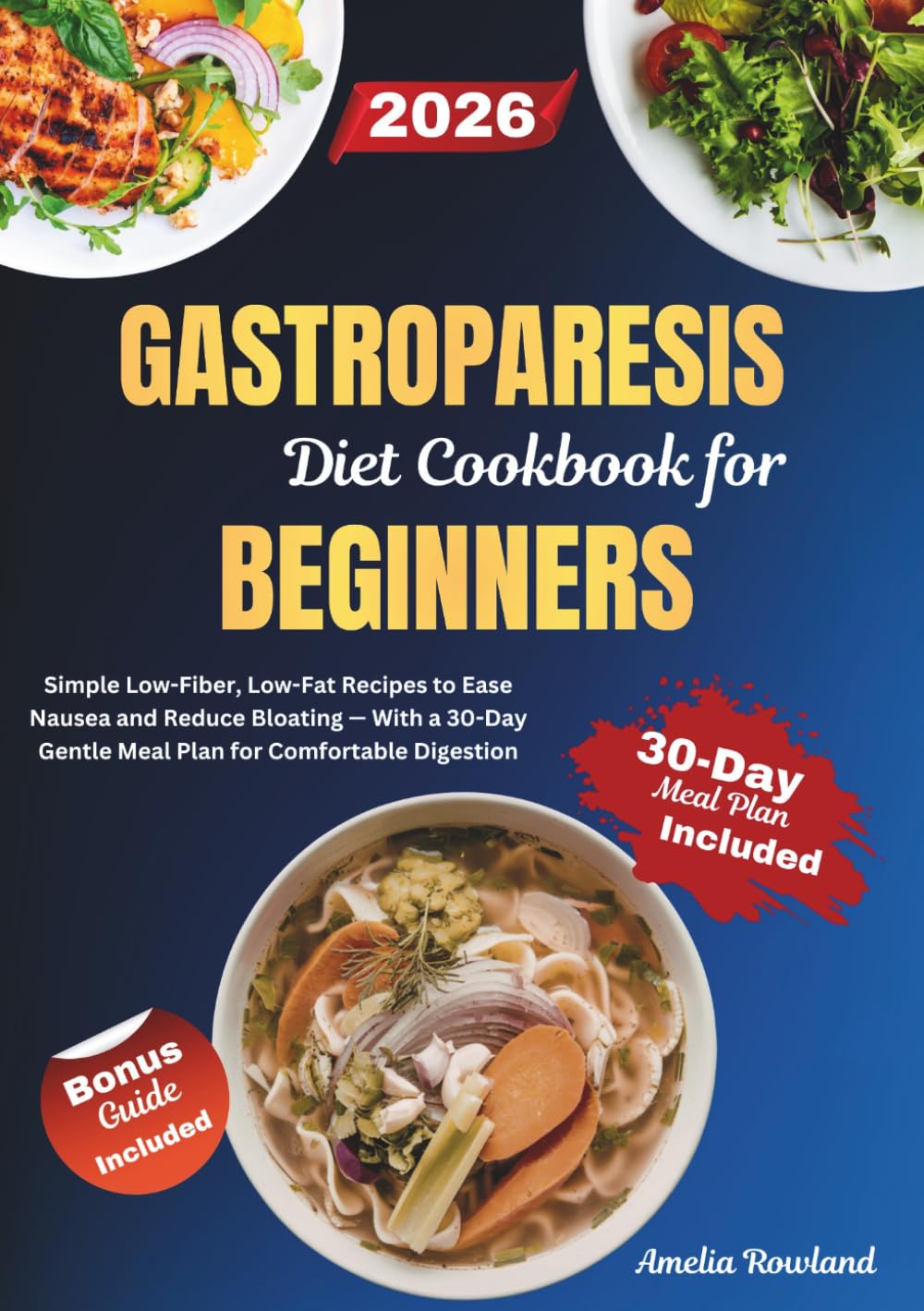 Gastroparesis Diet Cookbook for Beginners: Simple Low-Fiber, Low-Fat Recipes to Ease Nausea and Reduce Bloating — With a 30-Day Gentle Meal Plan for Comfortable Digestion