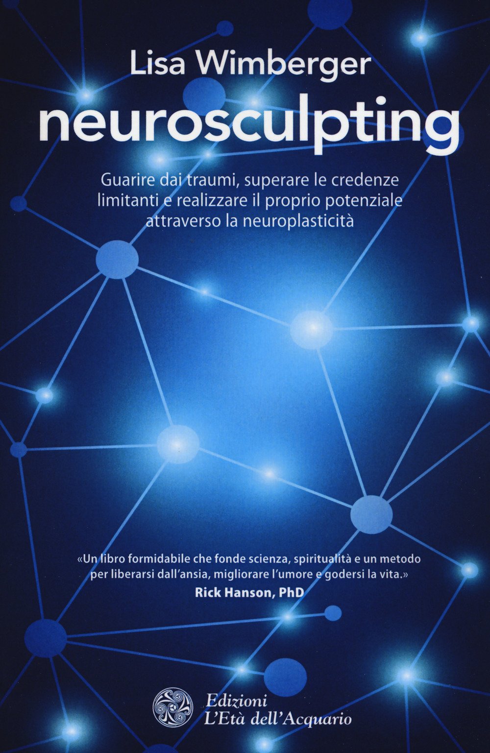 Neurosculpting. Guarire Dai Traumi, Superare Le Credenze Limitanti E Realizzare Il Proprio Potenziale Attraverso La Neuroplasticità - 4