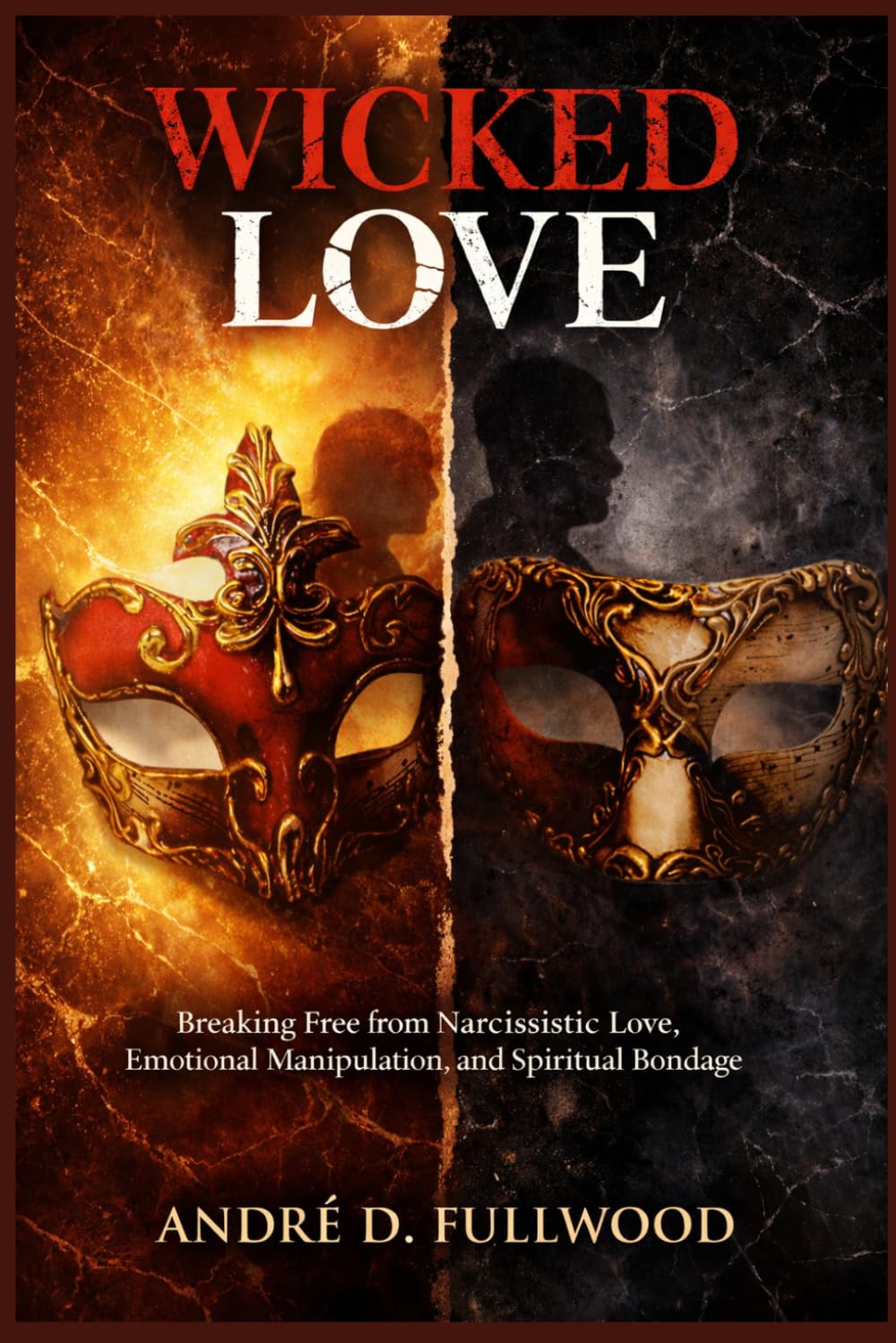 WICKED LOVE: Breaking Free from Narcissistic Love, Emotional Manipulation, and Spiritual Bondage