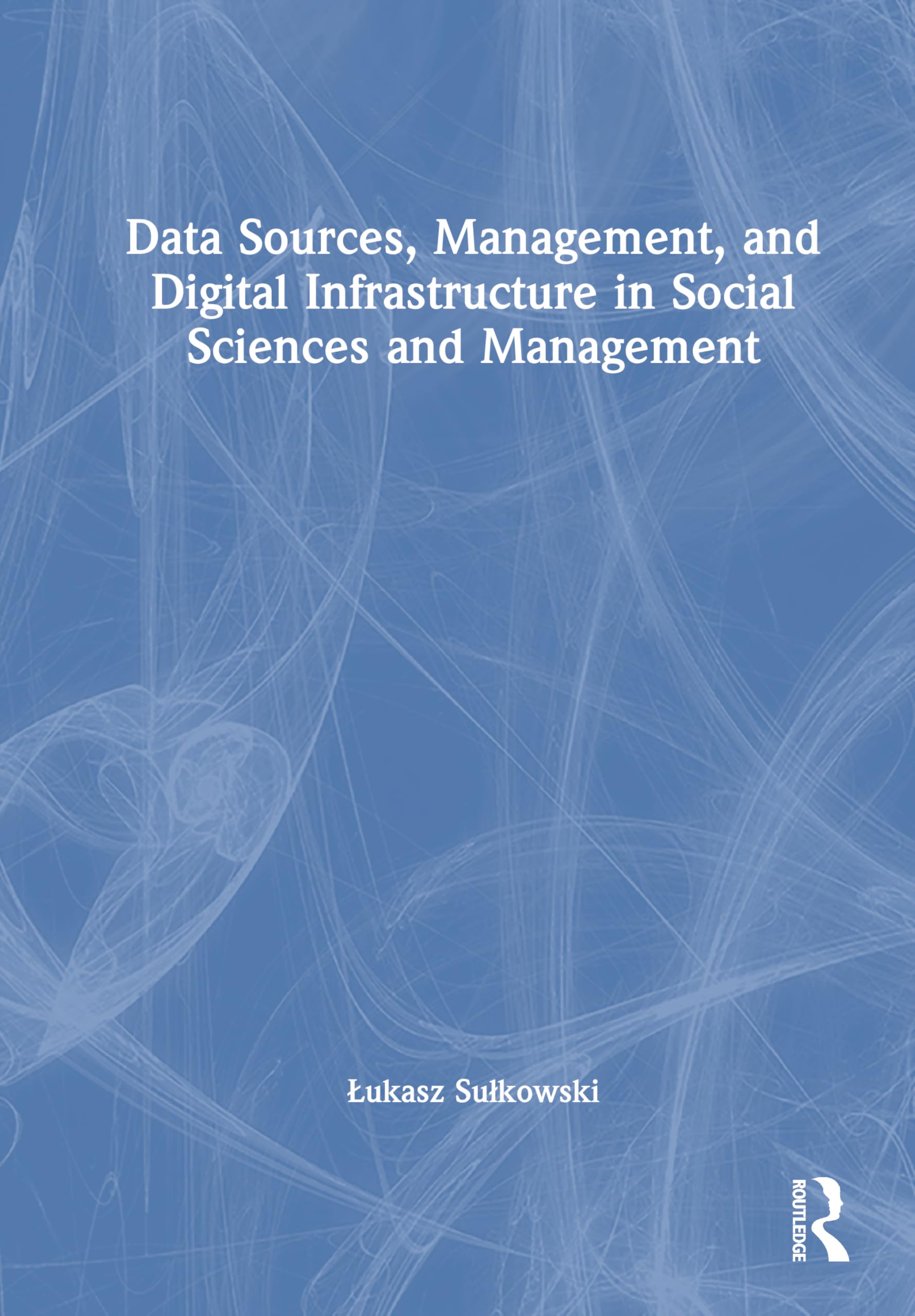 Data Management and Digital Infrastructure in Social Sciences (New Methodologies of Research for PhD and Beyond)