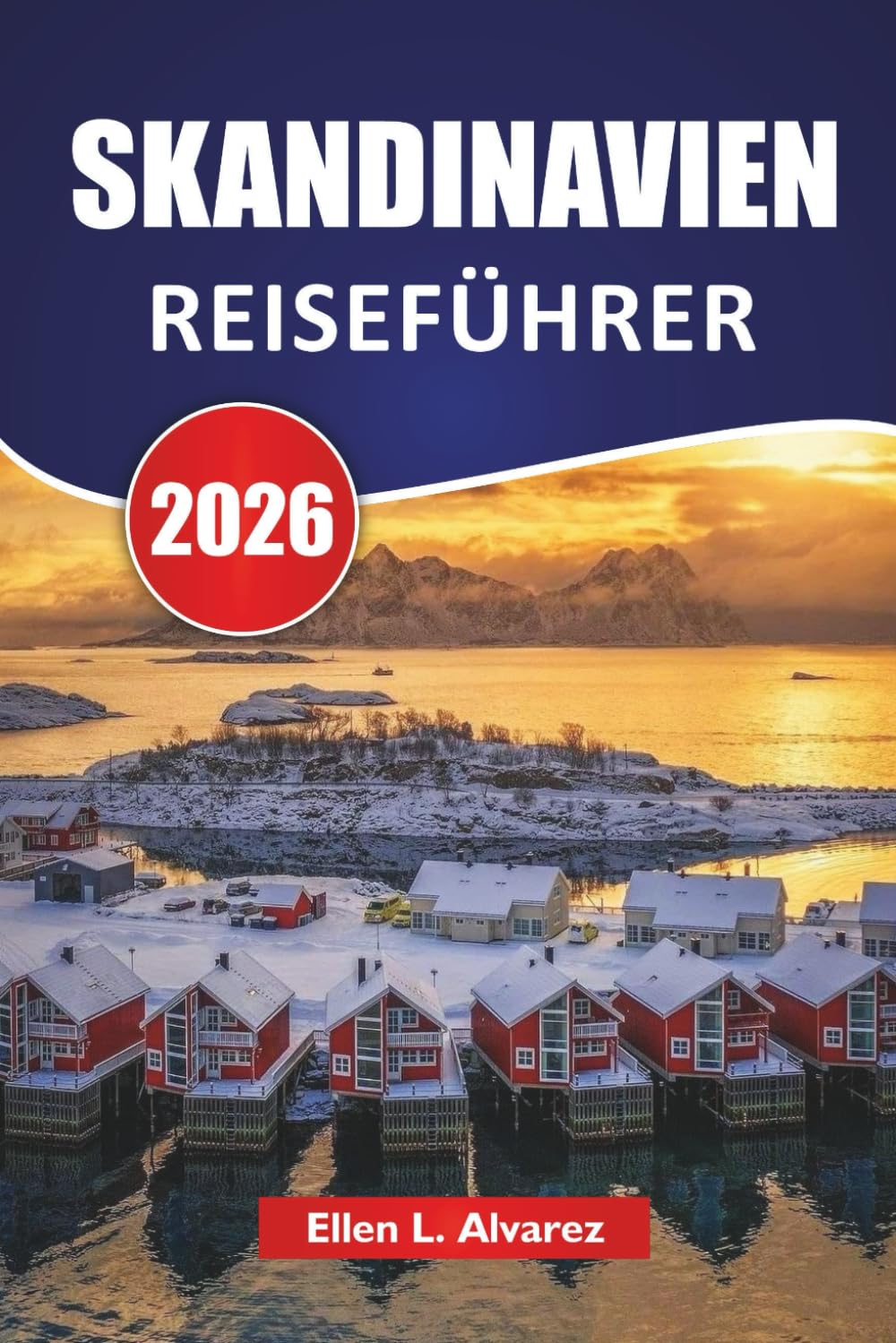 SKANDINAVIEN REISEFÜHRER 2026: Entdecken Sie nordische Städte, Fjorde, Nordlichter, lokale Küche und Outdoor-Abenteuer auf einer nordischen Reise