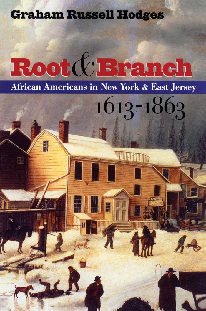 Root and Branch: African Americans in New York and East Jersey, 1613-1863 (The John Hope Franklin Series in African American History and Culture)