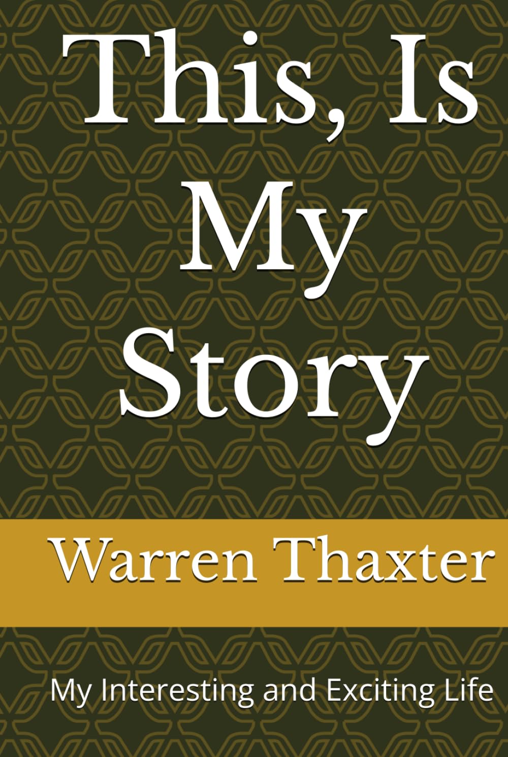 This, Is My Story: My Interesting and Exciting Life