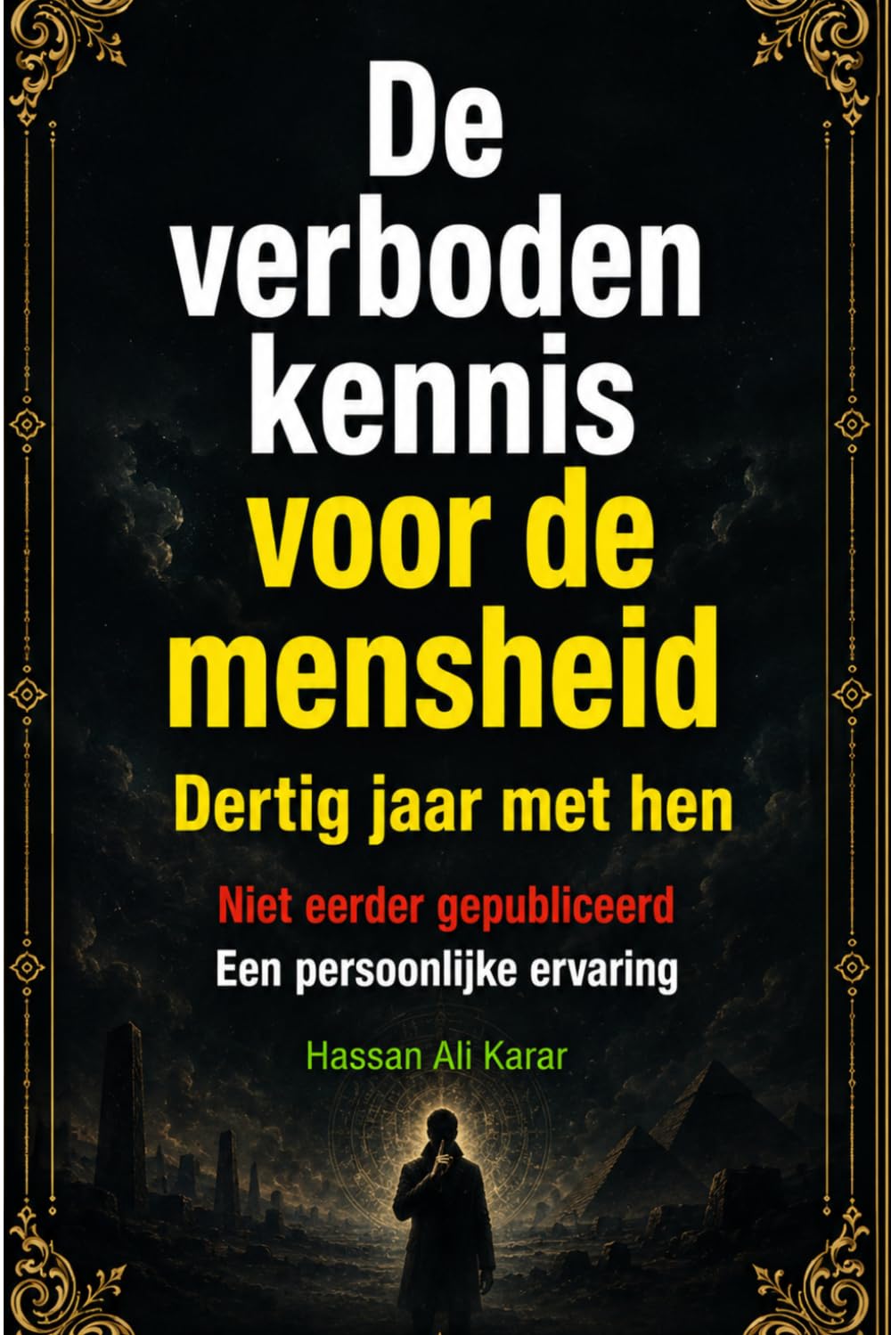 De verboden kennis voor de mensheid Dertig jaar met hen: Niet eerder gepubliceerd Een persoonlijke ervaring