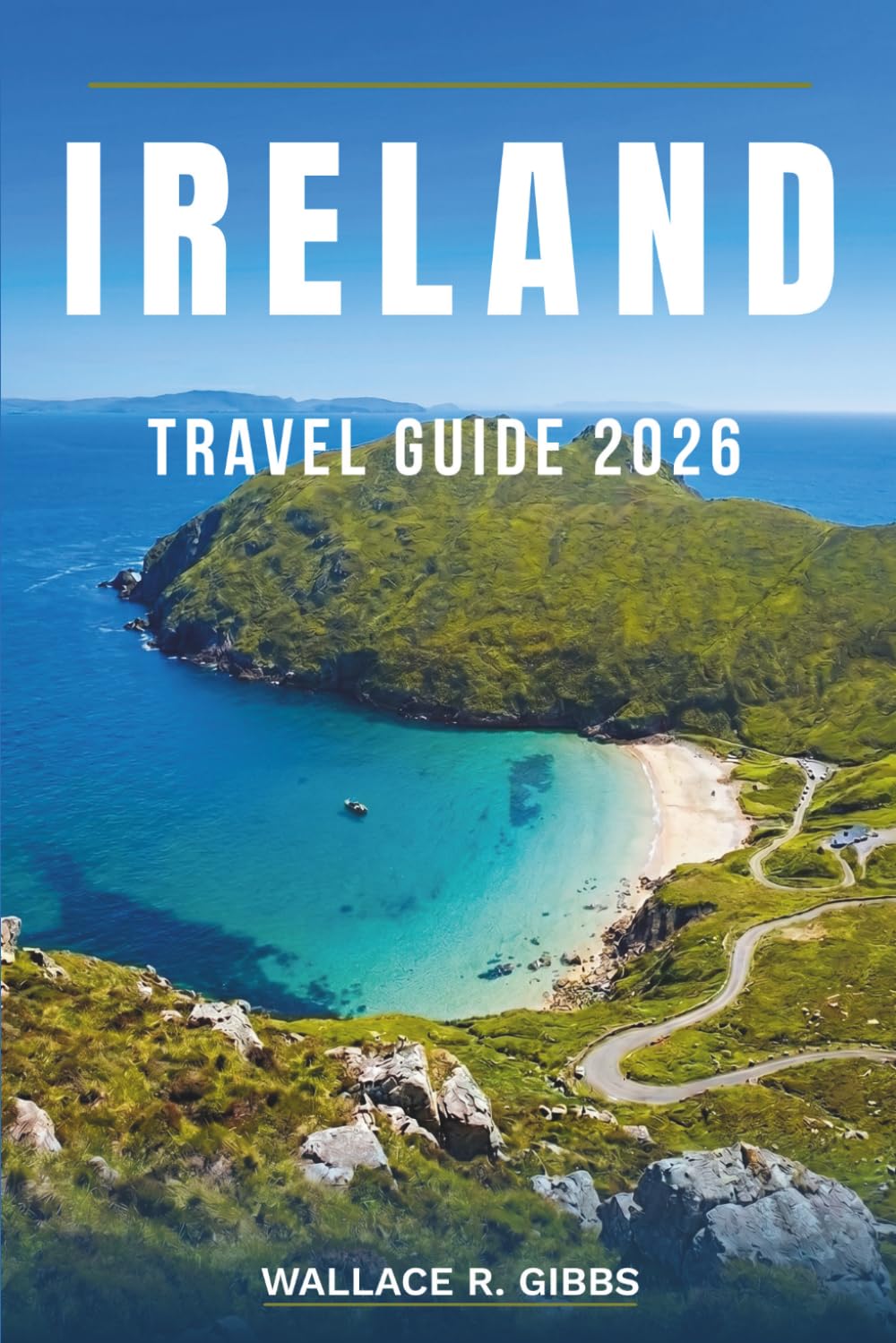 IRELAND TRAVEL GUIDE 2026: Dublin, Galway, Cork and Connemara, including itineraries, where to stay, what to eat and day trips