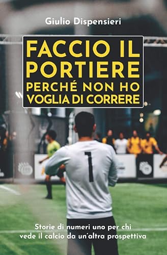 Faccio il portiere perché non ho voglia di correre
