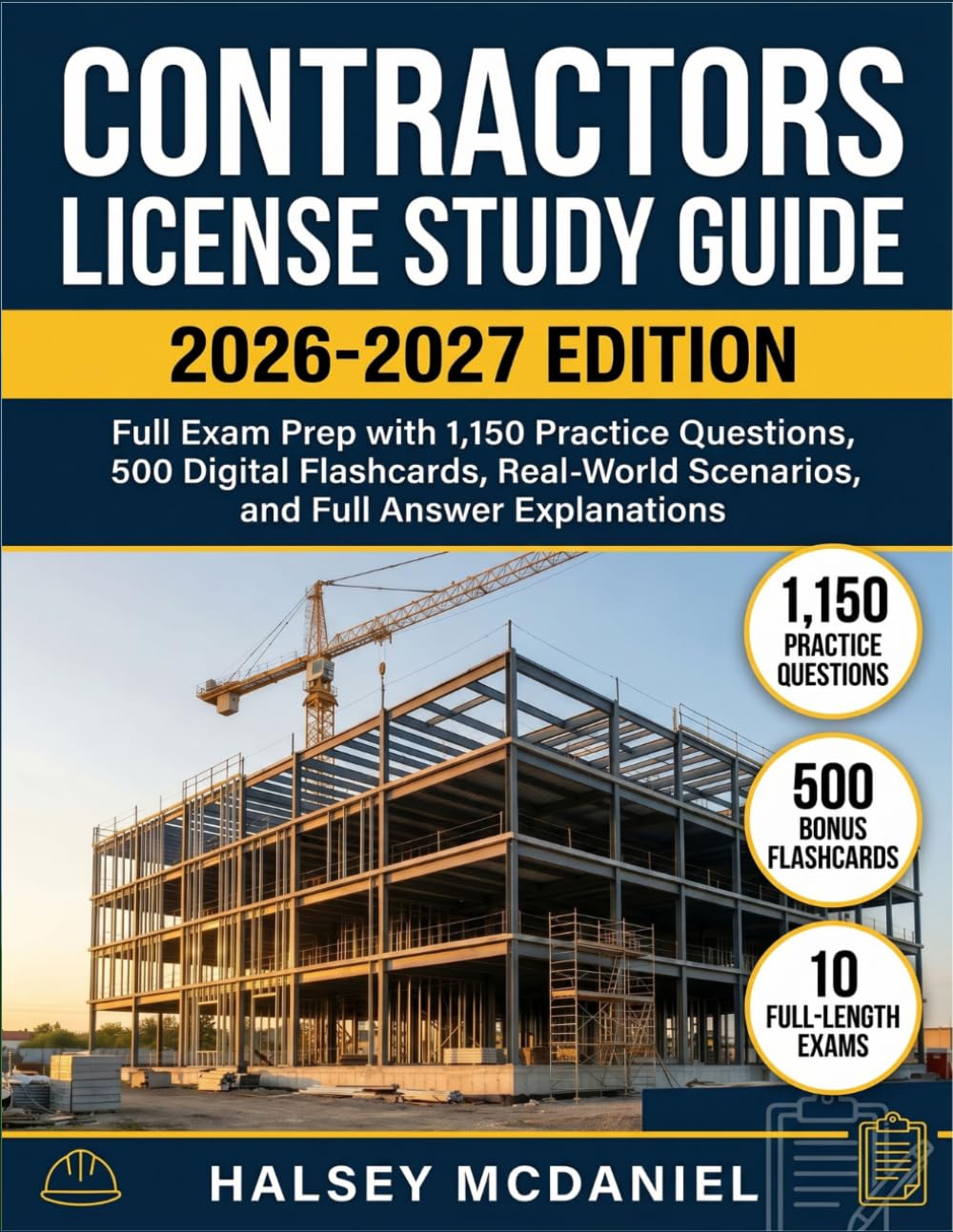 CONTRACTORS LICENSE STUDY GUIDE 2026-2027: Full Exam Prep with 1,150 Practice Questions, 500 Digital Flashcards, RealWorld Scenarios, and Full Answer Explanations