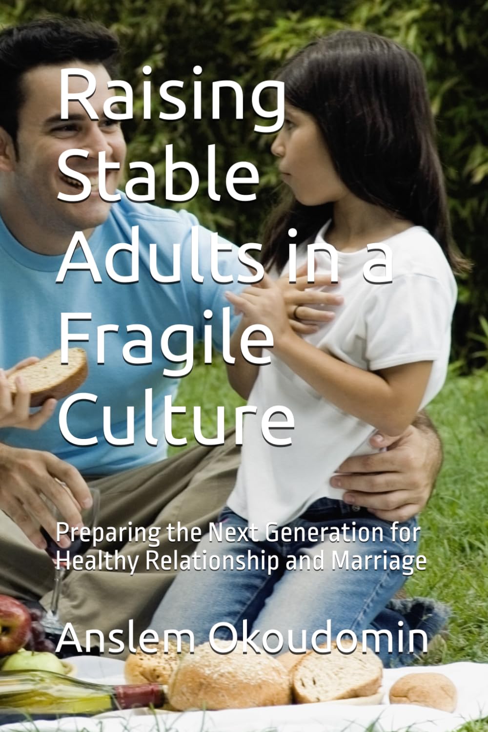 Raising Stable Adults in a Fragile Culture: Preparing the Next Generation for Healthy Relationship and Marriage