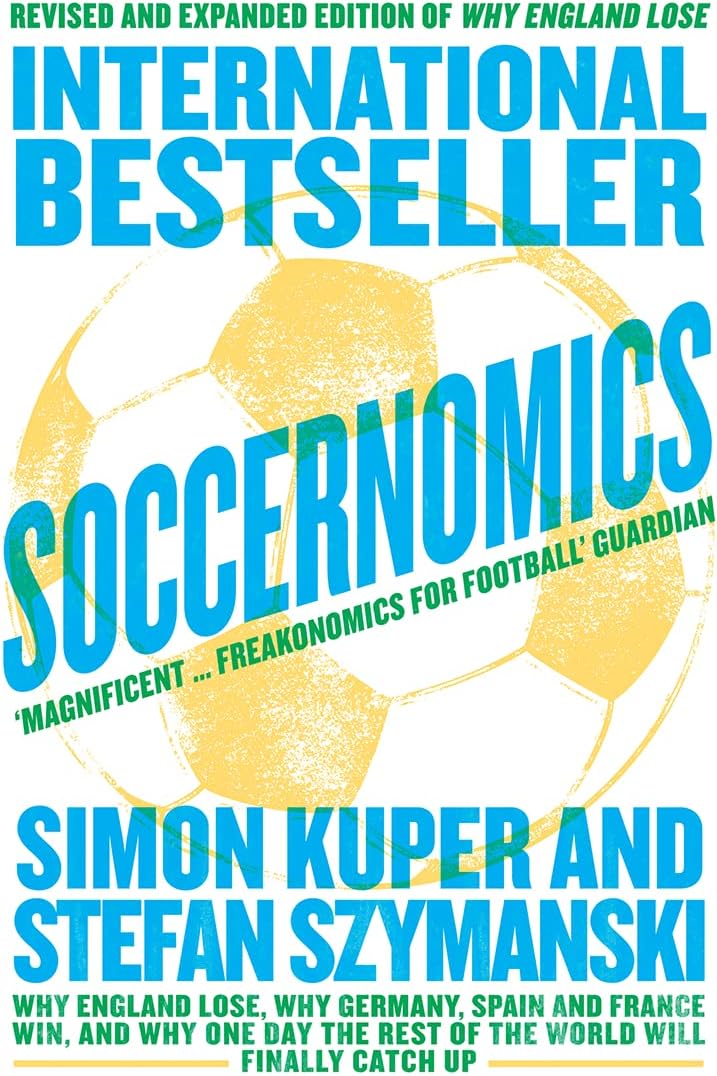 Soccernomics: Why England Lose, Why Germany, Spain and France Win, and Why One Day The Rest of the World will Finally Catch Up Paperback – Import, 31 May 2018