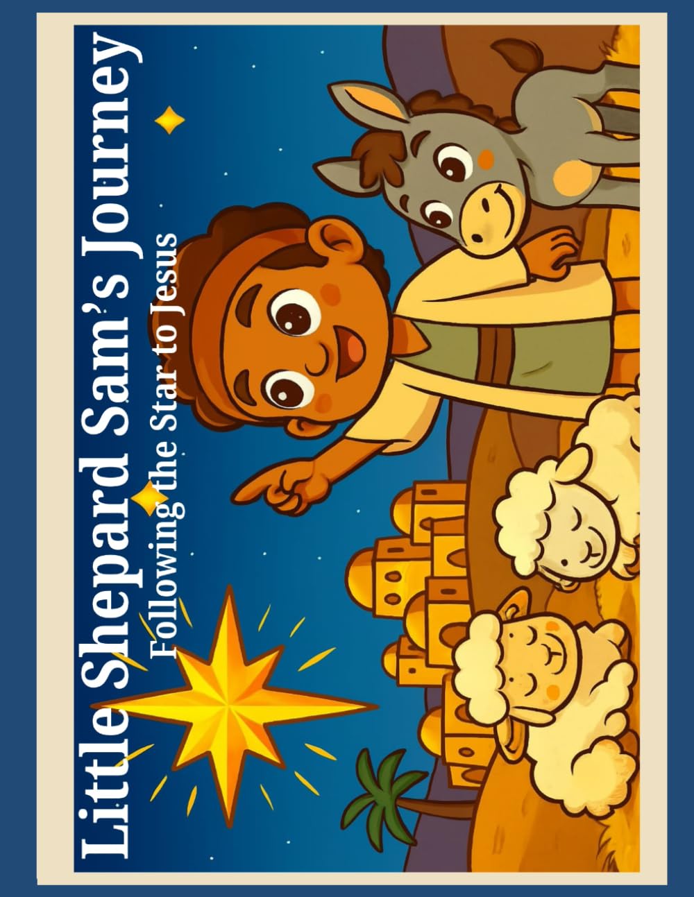 Little Shepherd Sam’s Journey to Bethlehem: A 25-Day Advent Adventure for Kids: Daily Bible Stories, Crafts, and Coloring Activities to Celebrate the ... and Discover the True Meaning of Christmas