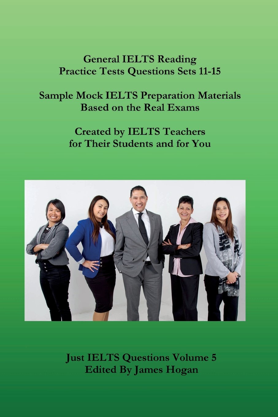 General IELTS Reading Practice Tests Questions Sets 11-15. Sample Mock IELTS Preparation Materials Based on the Real Exams: Created By IELTS Teachers ... And For You: Volume 5 (Just IELTS Questions) Paperback – 4 Feb. 2017