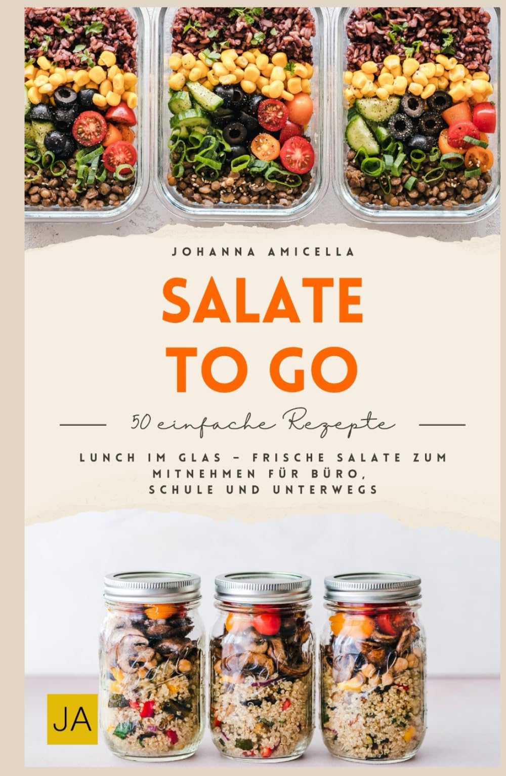 Salate to go: Frische und gesunde Salate für unterwegs – Schnelle Meal-Prep-Rezepte im Glas und in der Box für Büro, Schule und einen genussvollen Alltag ohne Stress