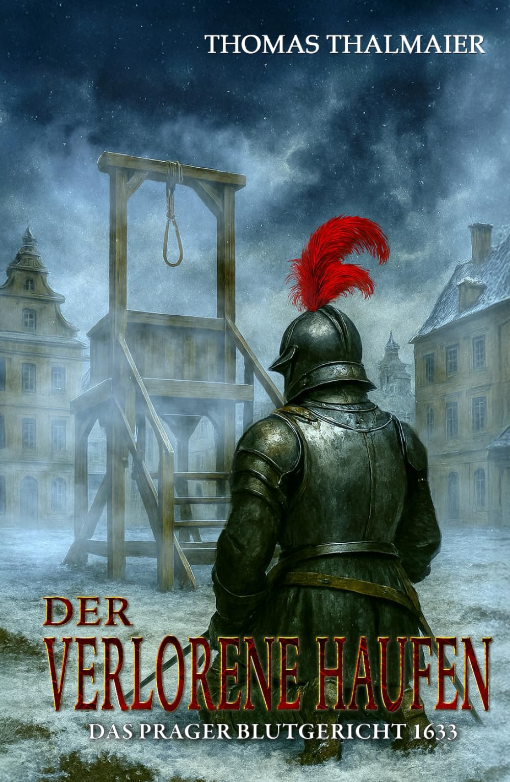 Der verlorene Haufen – Das Prager Blutgericht 1633: Ein historischer Kriminalroman im Dreißigjährigen Krieg (Die Meding-Chroniken – Historische Kriminalromanreihe im Dreißigjährigen Krieg)