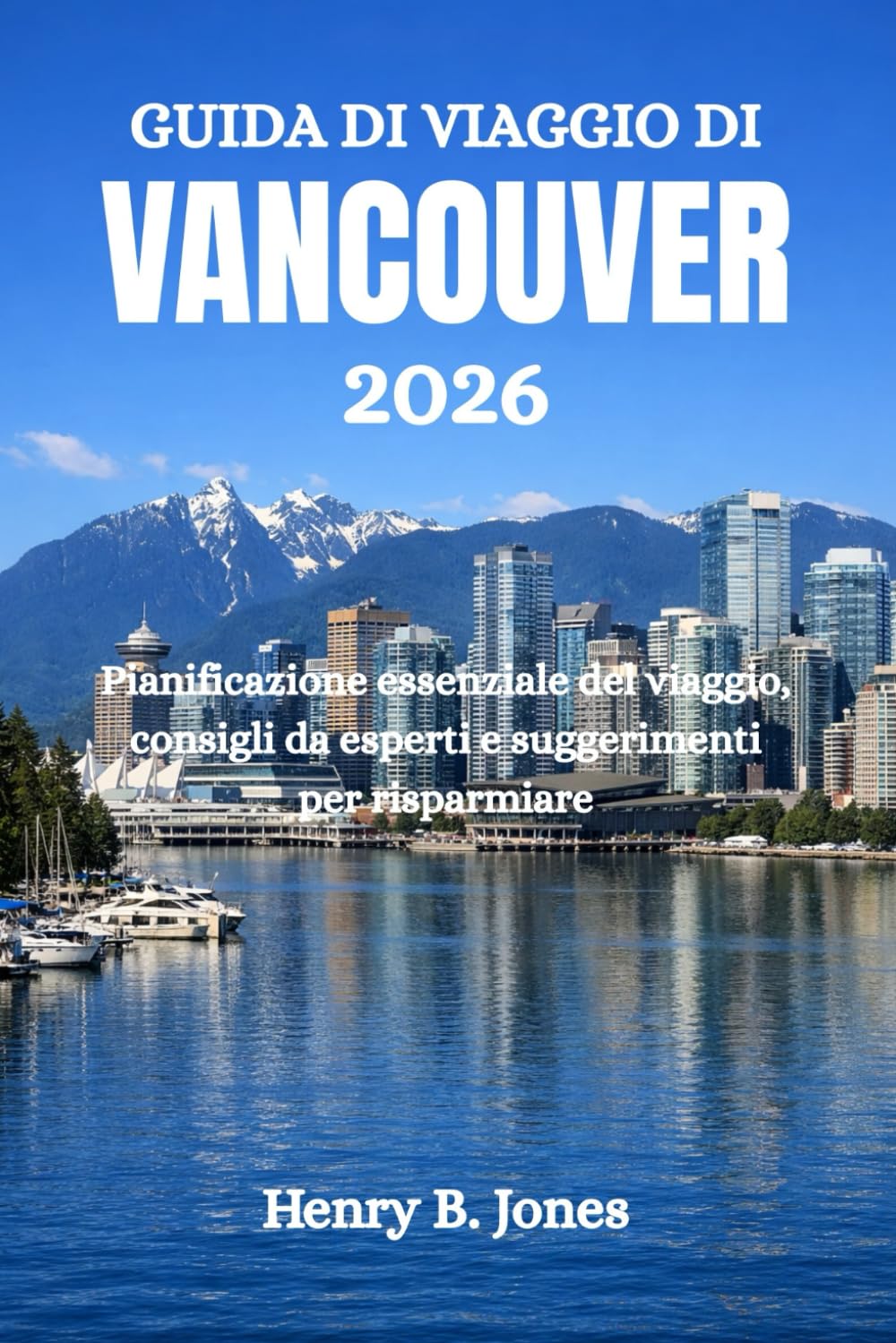 GUIDA DI VIAGGIO DI VANCOUVER 2026: Pianificazione essenziale del viaggio, consigli da esperti e suggerimenti per risparmiare