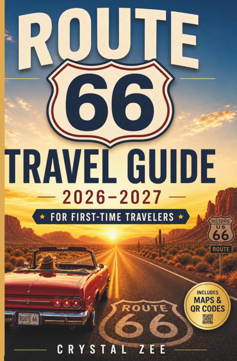 ROUTE 66 TRAVEL GUIDE 2026–2027 FOR FOR FIRST TIME-TRAVELERS: A Complete Road Trip Planner with Maps, Hidden Gems, Itineraries, Budget Tips & Must-See Stops from Chicago to Santa Monica