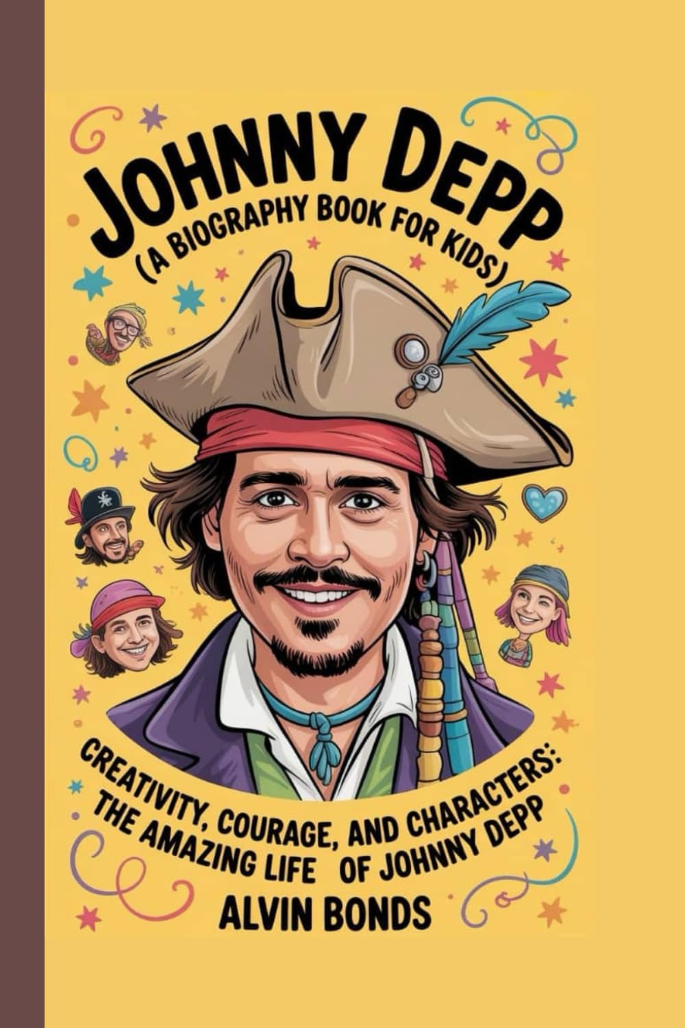 JOHNNY DEPP (A Biography Book for Kids): Creativity, Courage, and Characters: The Amazing Life of Johnny Depp