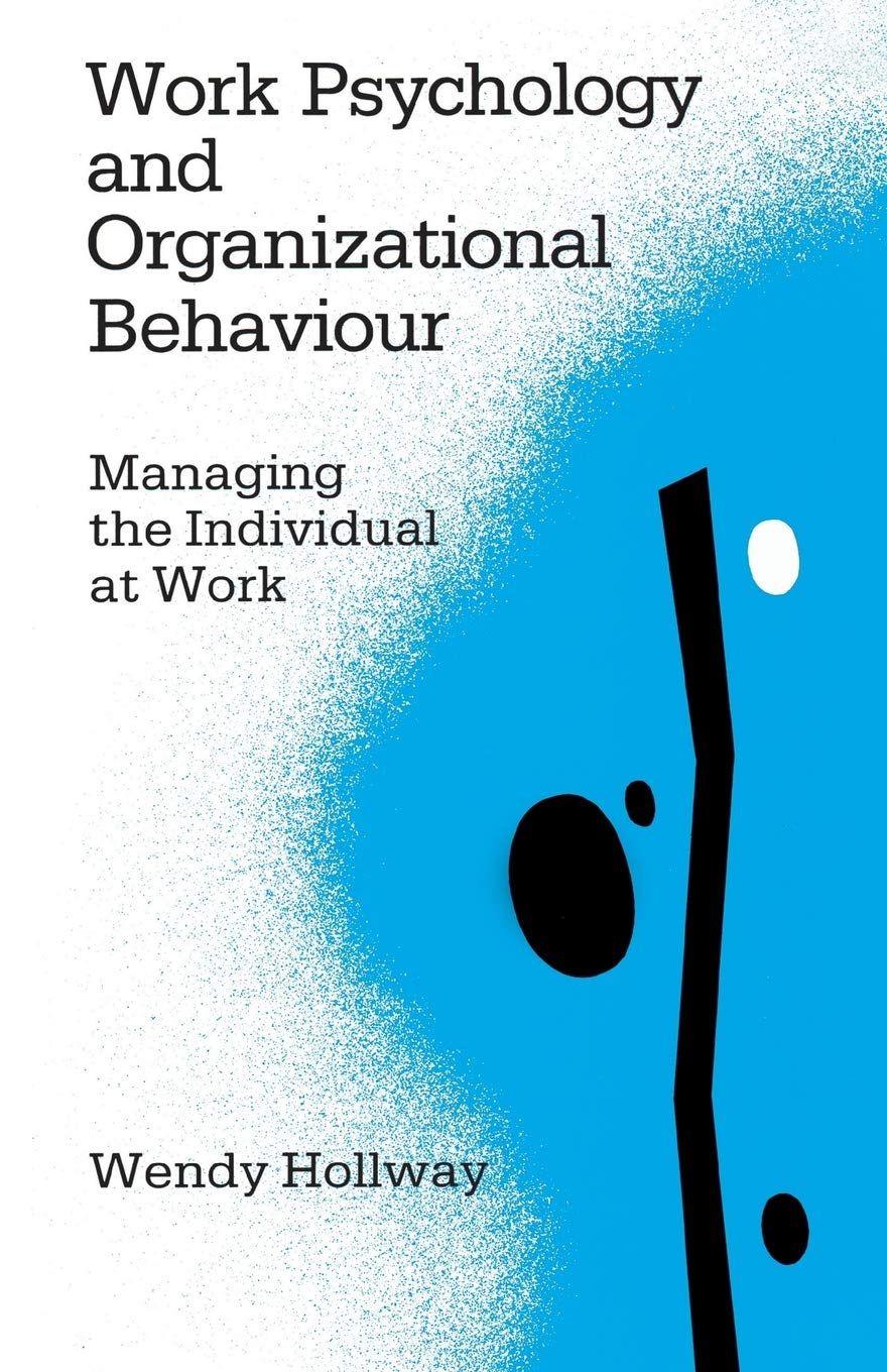 Work Psychology and Organizational Behaviour: Managing the Individual at Work