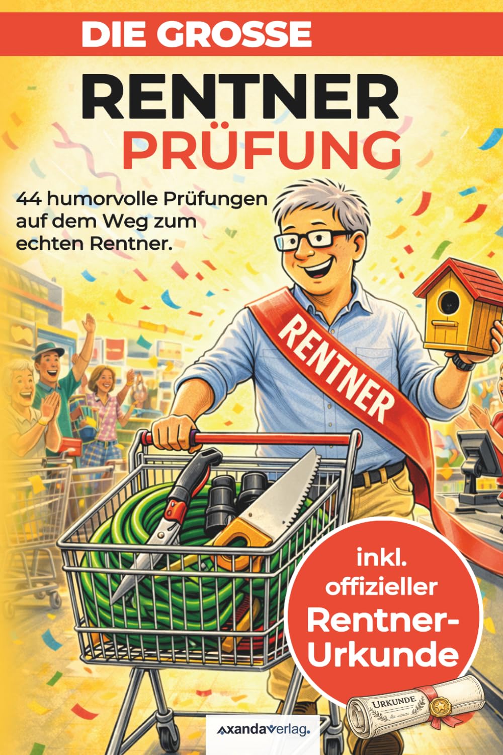 Die große Rentnerprüfung: 44 humorvolle Prüfungen auf dem Weg zum echten Rentner – das ideale Geschenk zum Ruhestand