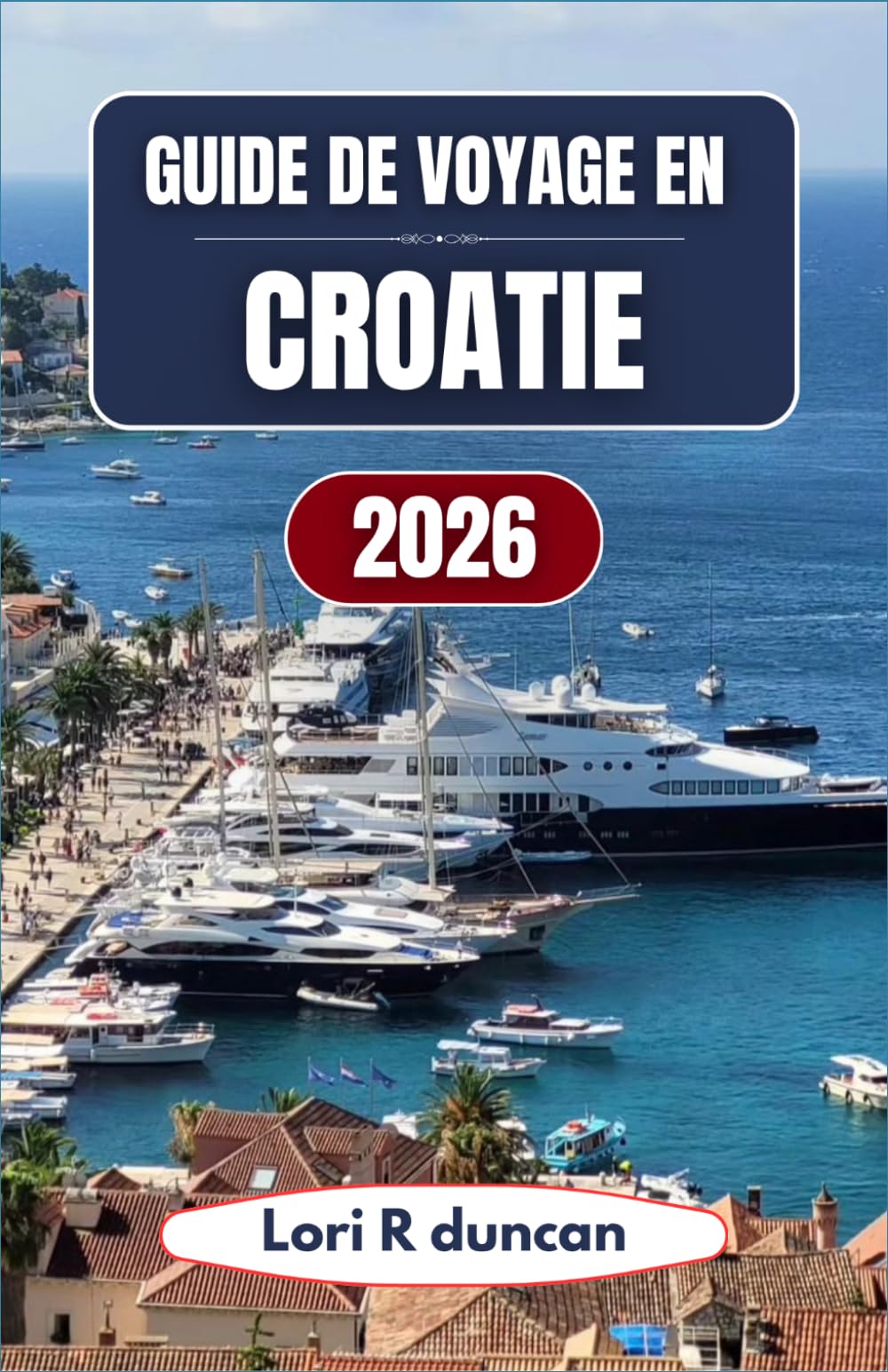 GUIDE DE VOYAGE EN CROATIE 2026: Planifiez votre séjour à travers les villes côtières, les itinéraires insulaires et les parcs nationaux avec des stratégies simples