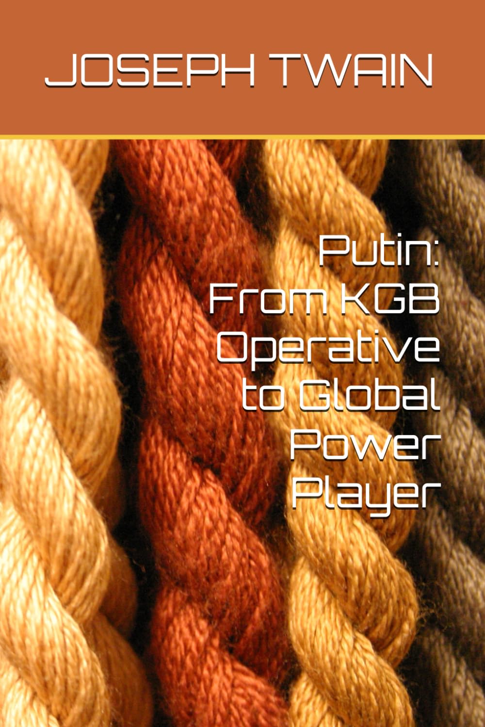 Putin: From KGB Operative to Global Power Player