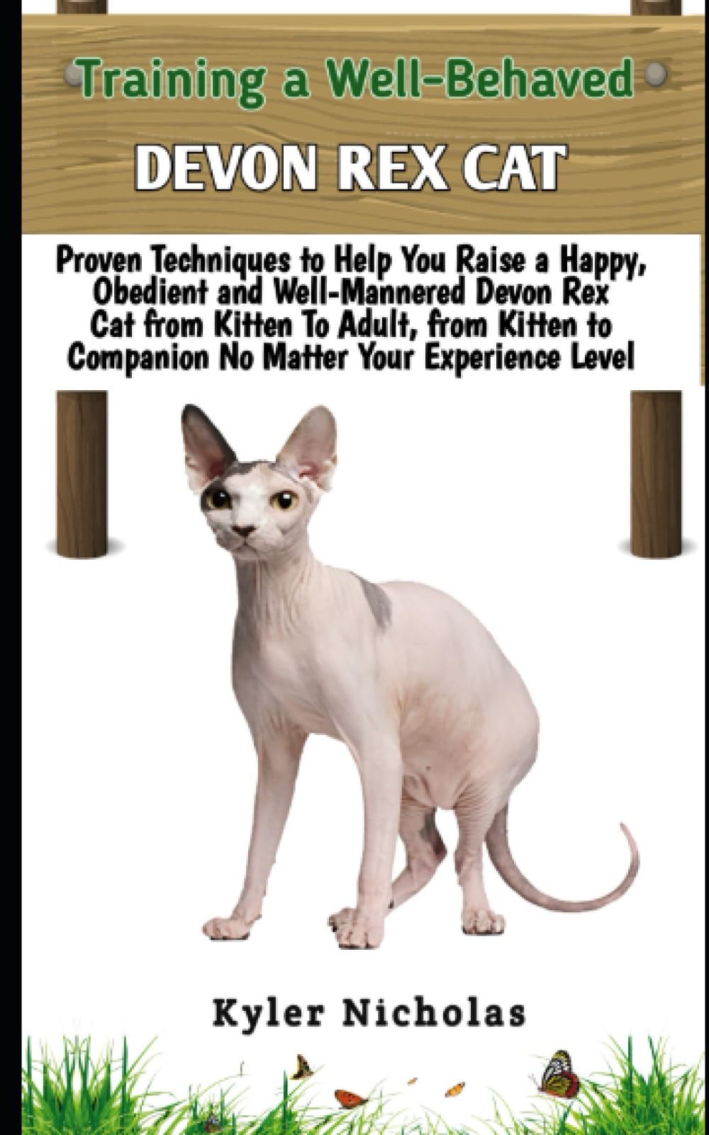 Training A Well-Behaved Devon Rex Cat: Proven Techniques to Help You Raise a Happy, Obedient and Well-Mannered Devon Rex from Kitten To Adult, from Kitten to Companion No Matter Your Experience Level