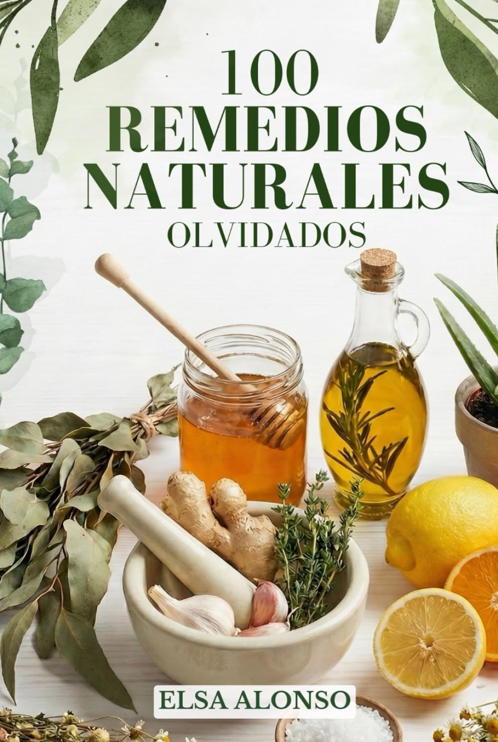 100 Remedios Naturales Olvidados: Recetas caseras por sistemas del cuerpo para mejorar la salud, la digestión, el sueño y el bienestar diario