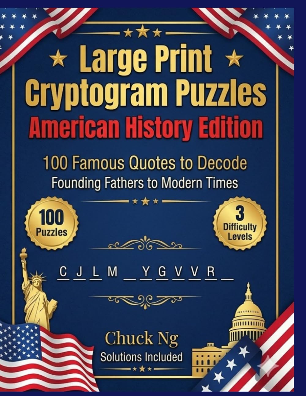 Large Print Cryptogram Puzzles — American History Edition: 100 Famous Quotes from American History to Decode — Founding Fathers, Presidents, Civil Rights, Military Heroes and More