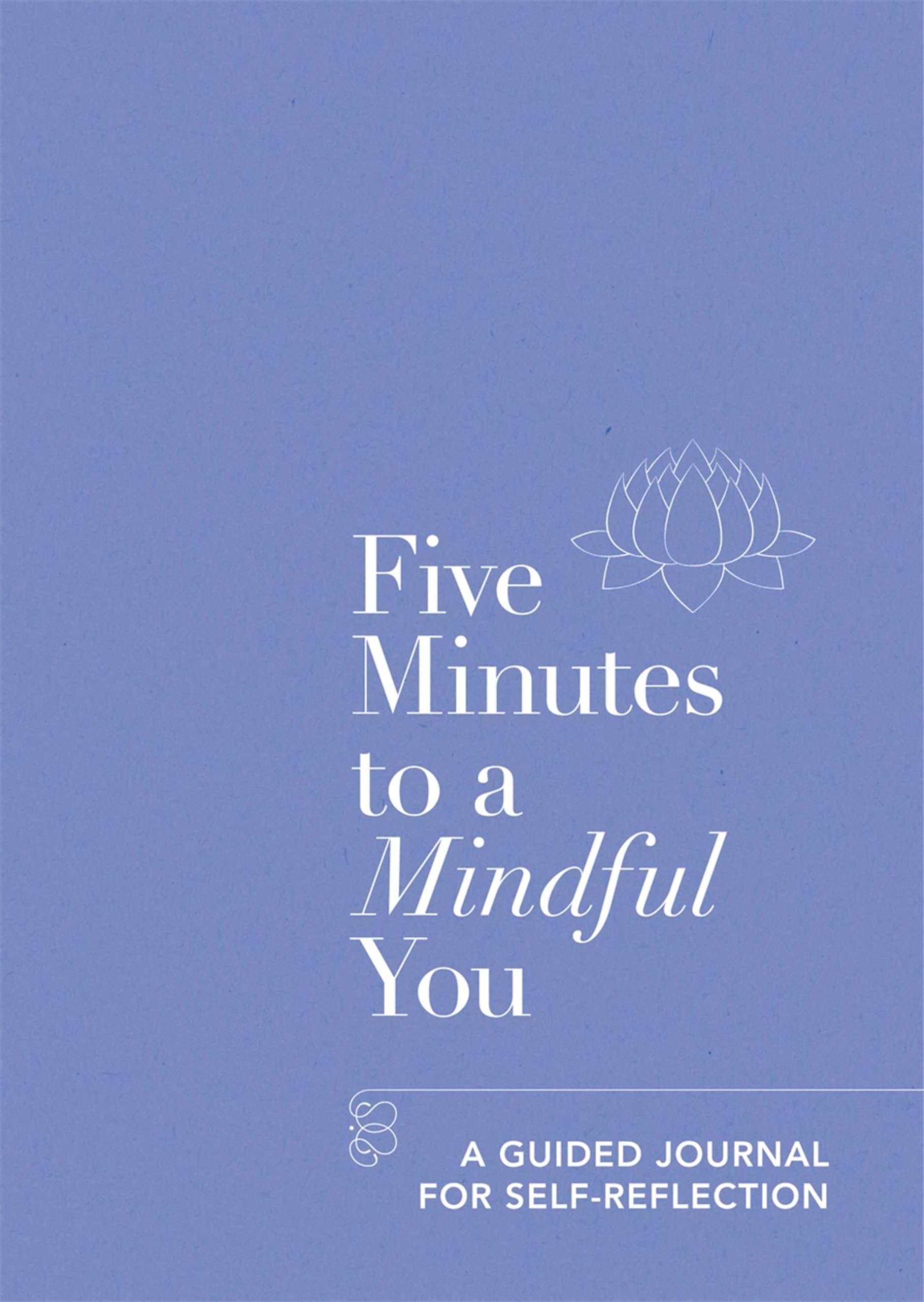 Five Minutes to a Mindful You: A guided journal for self-reflection (Five-minute Self-care Journals)