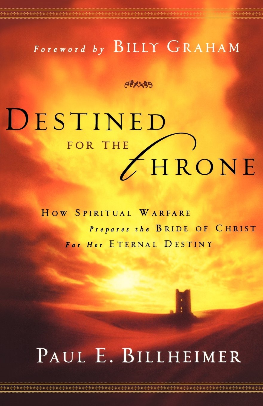 Destined for the Throne: How Spiritual Warfare Prepares The Bride Of Christ For Her Eternal Destiny