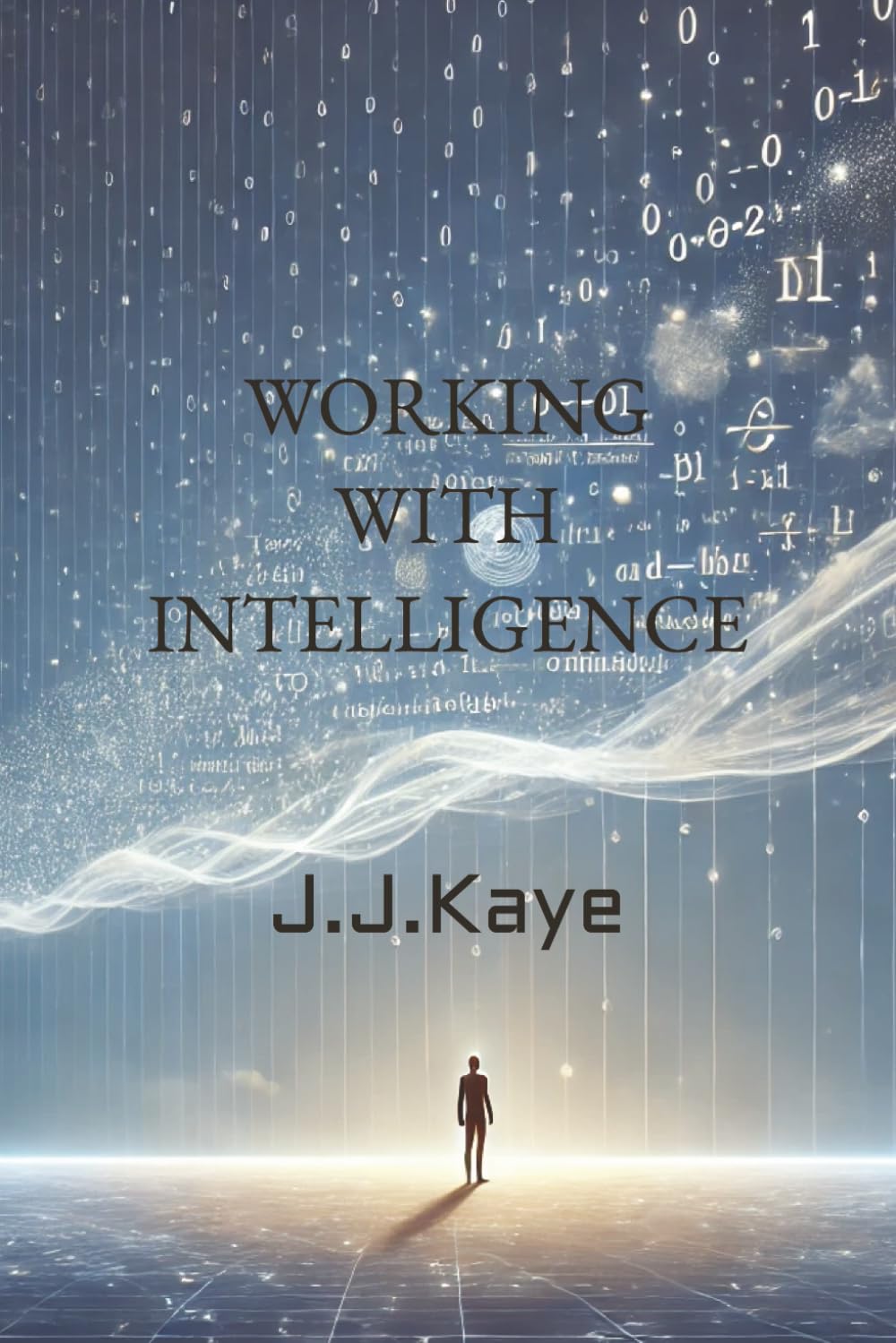 WORKING WITH INTELLIGENCE: How to Think Clearly, Act Wisely, and Work Smarter with AI (INTELLIGENCE & LANGUAGE)