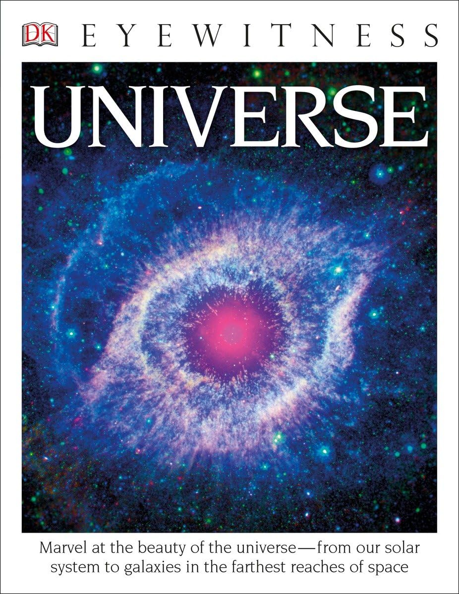 Eyewitness Universe: Marvel at the Beauty of the Universe--from Our Solar System to Galaxies in the Fa (DK Eyewitness)