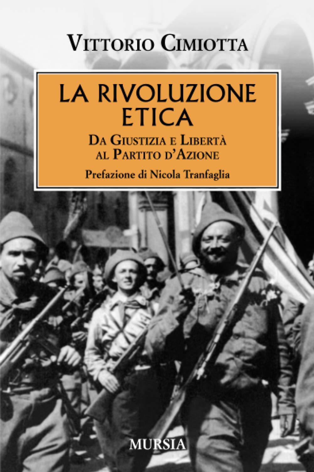 La rivoluzione etica: Da Giustizia e Libertà al Partito d’Azione (1939-1945. Seconda guerra mondiale) (Italian Edition)