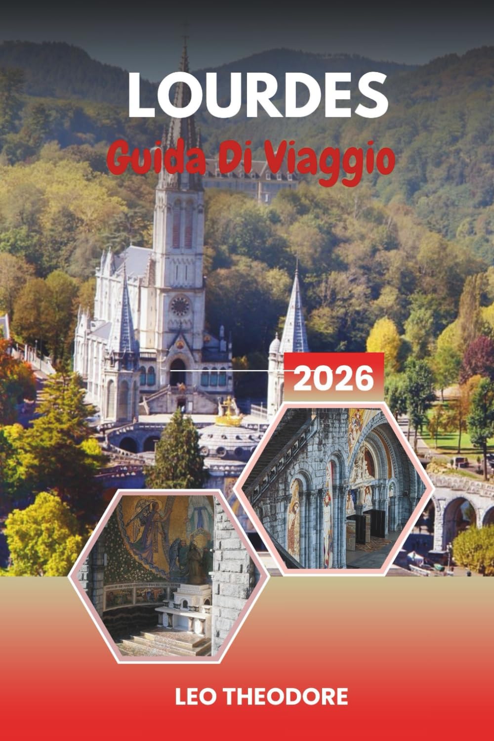 GUIDA DI VIAGGIO LOURDES 2026: Luoghi sacri di pellegrinaggio, santuari mariani, acque curative, paesaggi pirenaici e viaggi spirituali