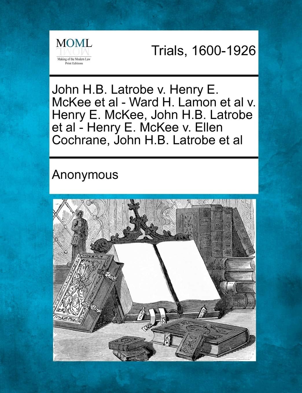 John H.B. Latrobe V. Henry E. McKee et al - Ward H. Lamon et al V. Henry E. McKee, John H.B. Latrobe et al - Henry E. McKee V. Ellen Cochrane, John H.
