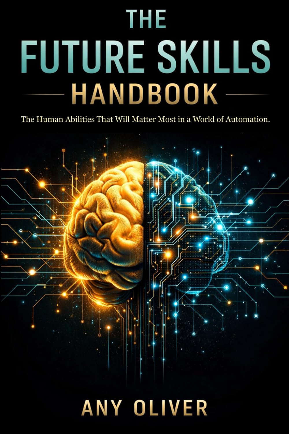 The Future Skills Handbook: The Human Abilities That Will Matter Most in a World of Automation (The Future Human Series)