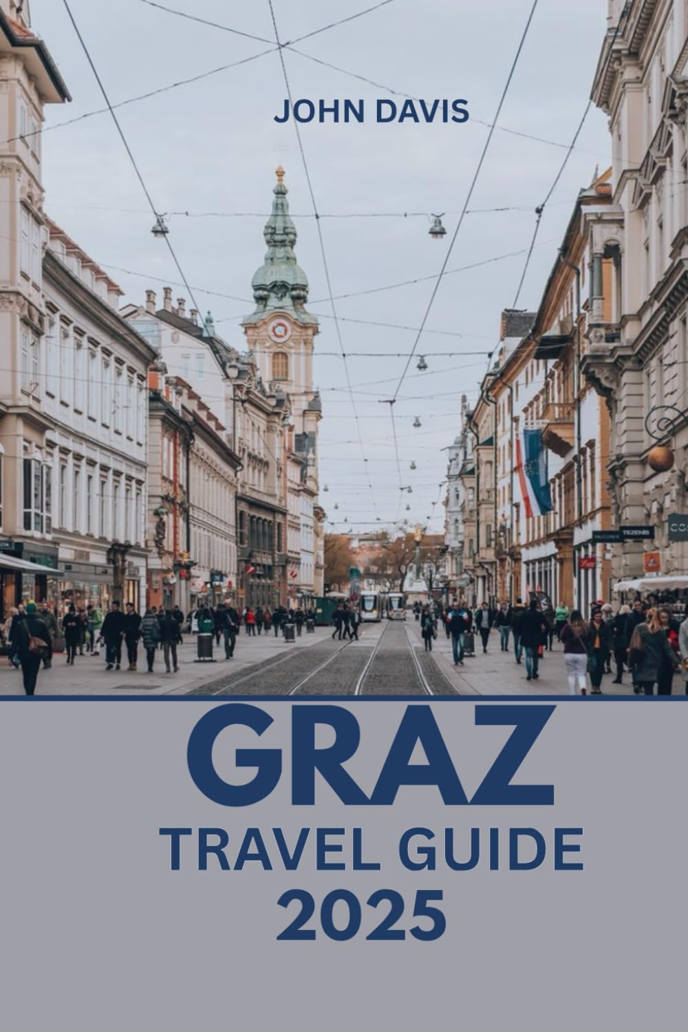 GRAZ TRAVEL GUIDE 2025: Things to Do, Places to Stay, Food Tours, Day Trips & Hidden Gems in Austria’s Cultural Capital
