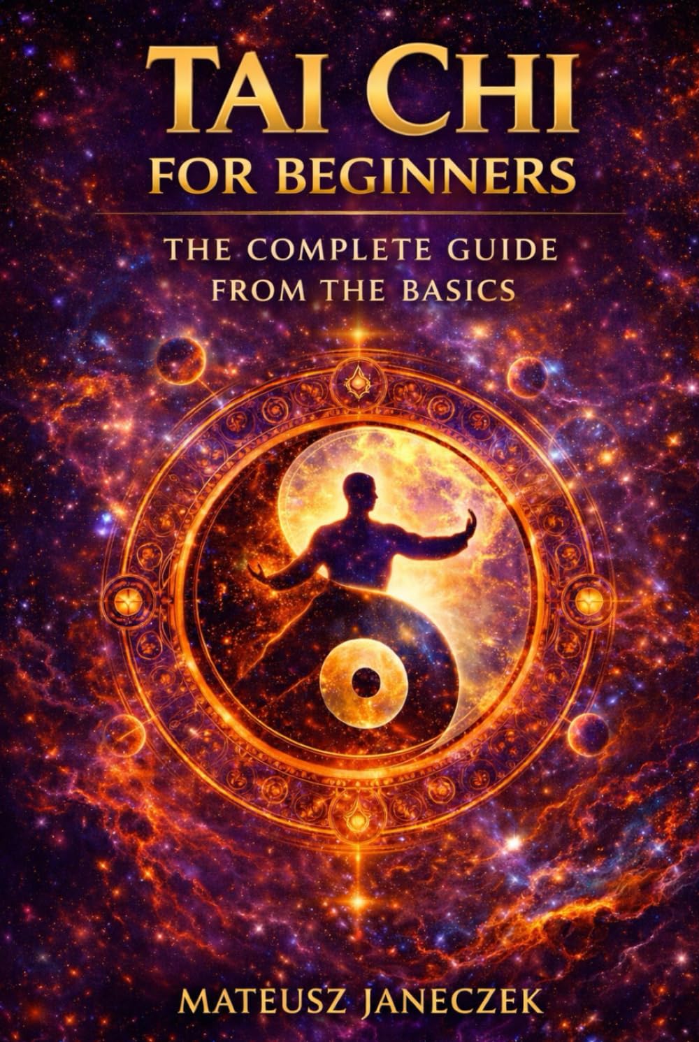 Tai Chi for Beginners – The Complete Guide from the Basics (Harmony Lifestyle Path: Space, Body, and Ritual)